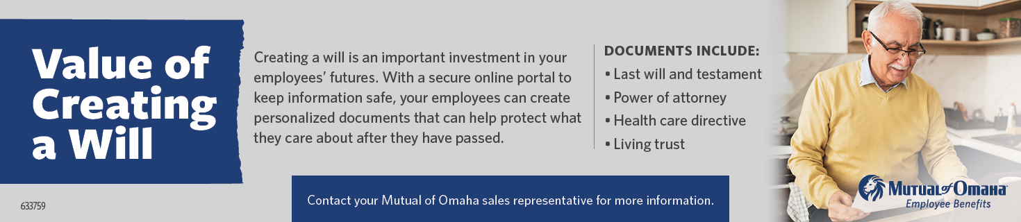 An ad for Mutual of Omaha reading: Creating a will is an important investment in your employees' futures. With a secure online portal to keep information safe, your employees can create personalized documents that can help protect what they are about after they have passed away.