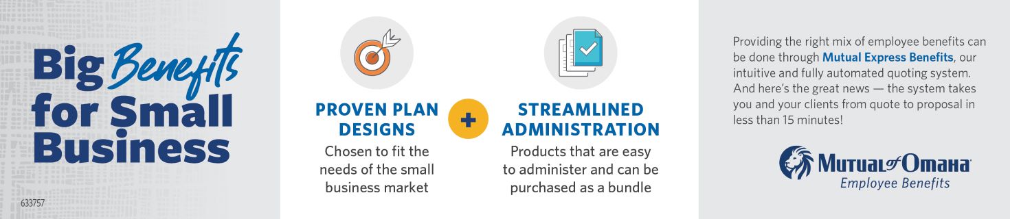 An ad for Mutual of Omaha reading: Providing the right mix of employee benefits can be done through Mutual Express Benefits, our intuitive and fully automated quoting system. And here's the great news — the system takes you and your clients from quote to proposal in less than 15 minutes!